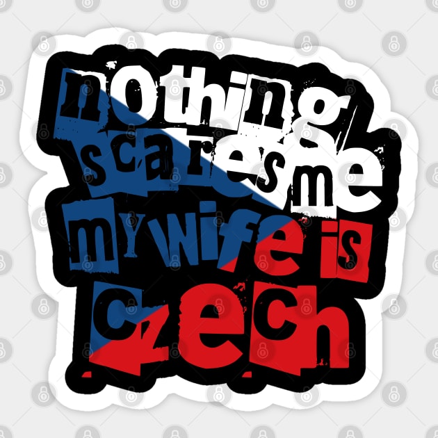 Nothing Scares Me My Wife Is Czech Funny Design Sticker by Yesteeyear